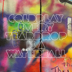 Coldplay - "Every teardrop is a waterfall"
