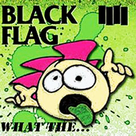 Black Flag - What The... (2013)