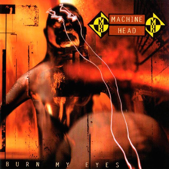 Machine Head - Burn My Eyes